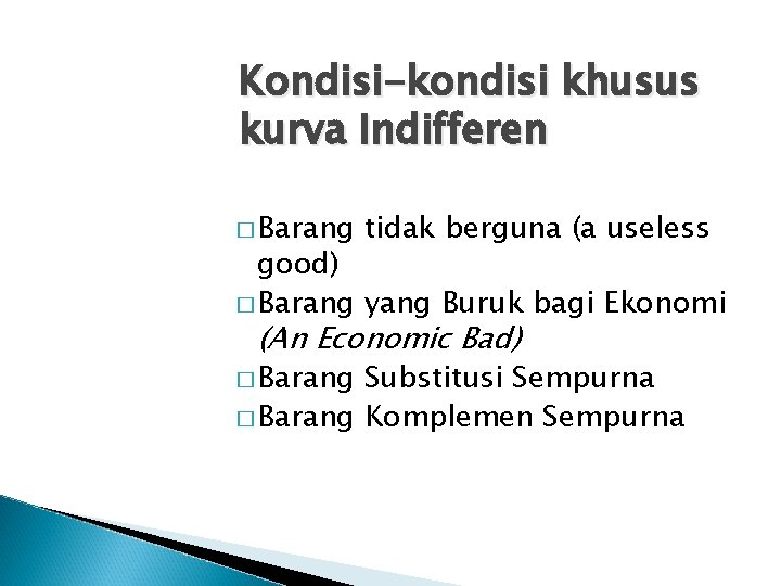 Kondisi-kondisi khusus kurva Indifferen � Barang tidak berguna (a useless good) � Barang yang