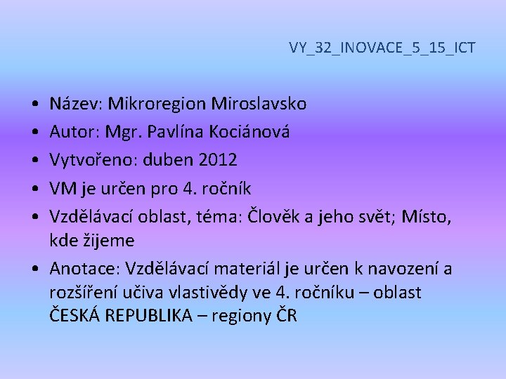 VY_32_INOVACE_5_15_ICT • • • Název: Mikroregion Miroslavsko Autor: Mgr. Pavlína Kociánová Vytvořeno: duben 2012
