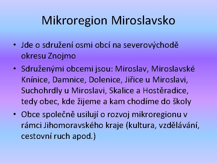 Mikroregion Miroslavsko • Jde o sdružení osmi obcí na severovýchodě okresu Znojmo • Sdruženými