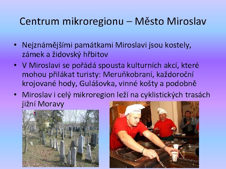 Centrum mikroregionu – Město Miroslav • Nejznámějšími památkami Miroslavi jsou kostely, zámek a židovský
