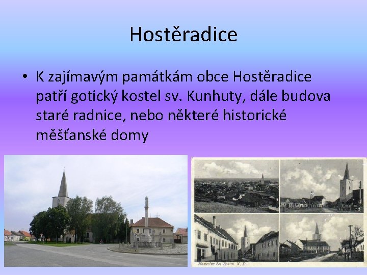 Hostěradice • K zajímavým památkám obce Hostěradice patří gotický kostel sv. Kunhuty, dále budova