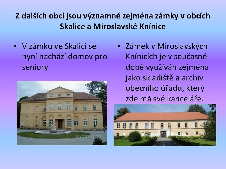 Z dalších obcí jsou významné zejména zámky v obcích Skalice a Miroslavské Knínice •