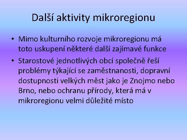 Další aktivity mikroregionu • Mimo kulturního rozvoje mikroregionu má toto uskupení některé další zajímavé