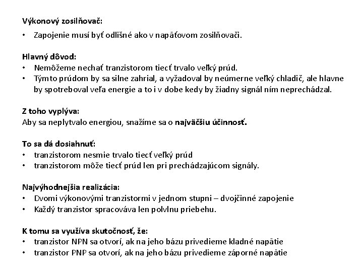 Výkonový zosilňovač: • Zapojenie musí byť odlišné ako v napäťovom zosilňovači. Hlavný dôvod: •