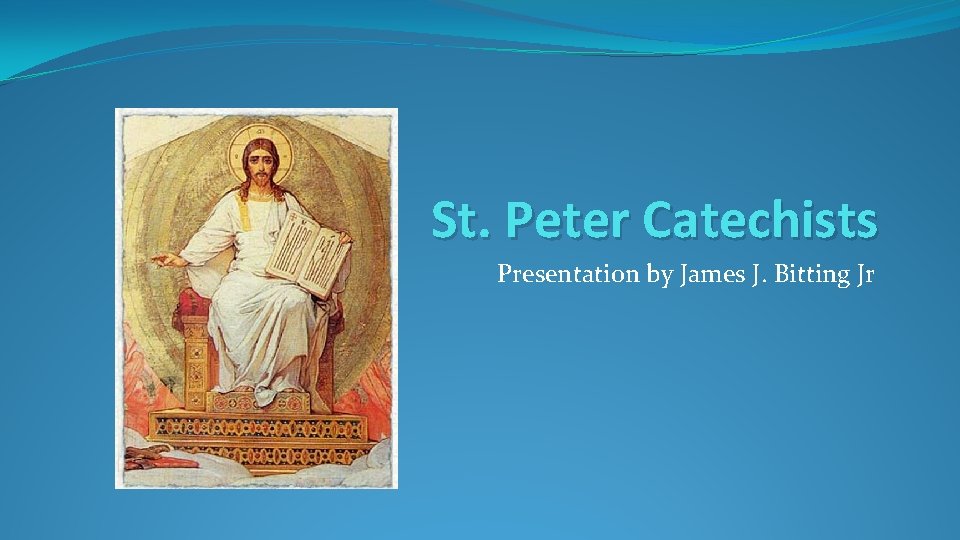 St. Peter Catechists Presentation by James J. Bitting Jr 