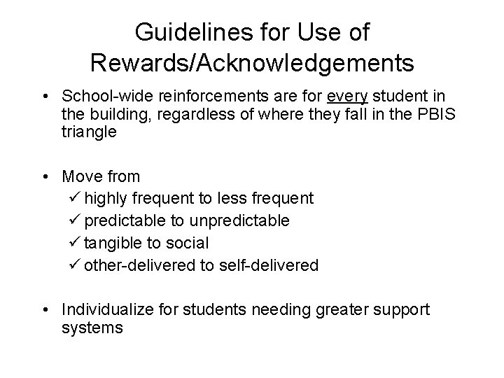 Guidelines for Use of Rewards/Acknowledgements • School-wide reinforcements are for every student in the