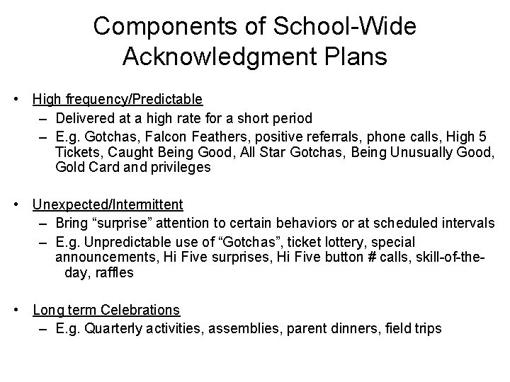 Components of School-Wide Acknowledgment Plans • High frequency/Predictable – Delivered at a high rate