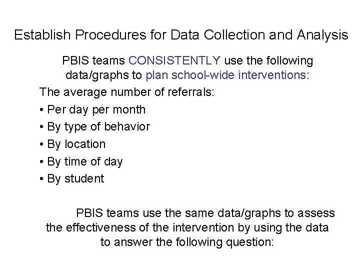 Establish Procedures for Data Collection and Analysis PBIS teams CONSISTENTLY use the following data/graphs