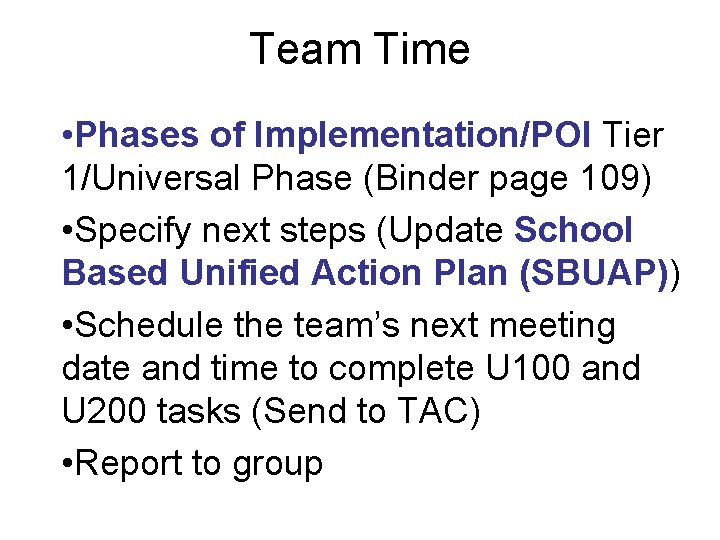 Team Time • Phases of Implementation/POI Tier 1/Universal Phase (Binder page 109) • Specify