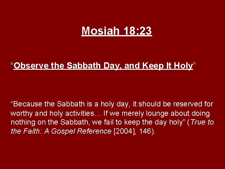Mosiah 18: 23 “Observe the Sabbath Day, and Keep It Holy” “Because the Sabbath