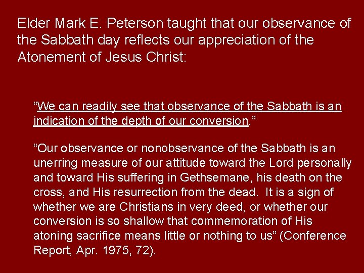 Elder Mark E. Peterson taught that our observance of the Sabbath day reflects our