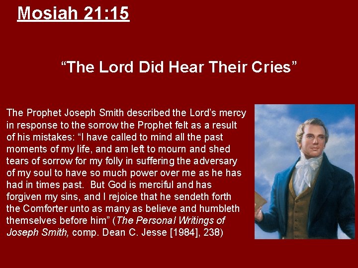 Mosiah 21: 15 “The Lord Did Hear Their Cries” The Prophet Joseph Smith described