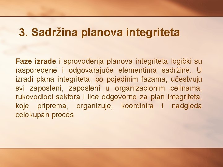 3. Sadržina planova integriteta Faze izrade i sprovođenja planova integriteta logički su raspoređene i