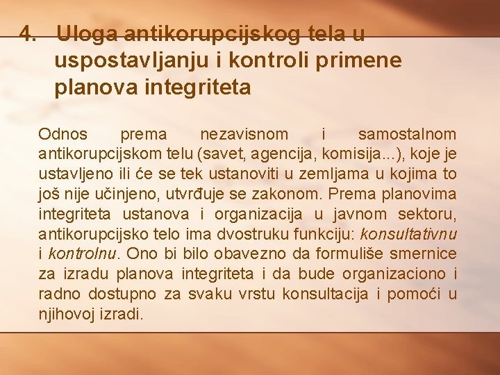 4. Uloga antikorupcijskog tela u uspostavljanju i kontroli primene planova integriteta Odnos prema nezavisnom