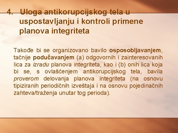 4. Uloga antikorupcijskog tela u uspostavljanju i kontroli primene planova integriteta Takođe bi se