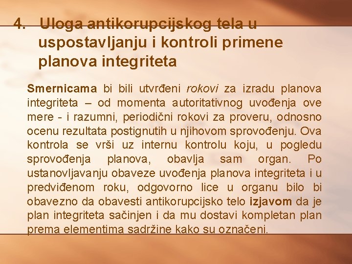 4. Uloga antikorupcijskog tela u uspostavljanju i kontroli primene planova integriteta Smernicama bi bili