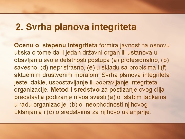 2. Svrha planova integriteta Ocenu o stepenu integriteta formira javnost na osnovu utiska o