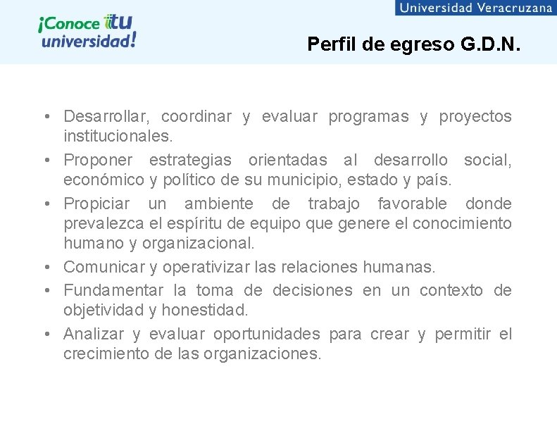 Perfil de egreso G. D. N. • Desarrollar, coordinar y evaluar programas y proyectos