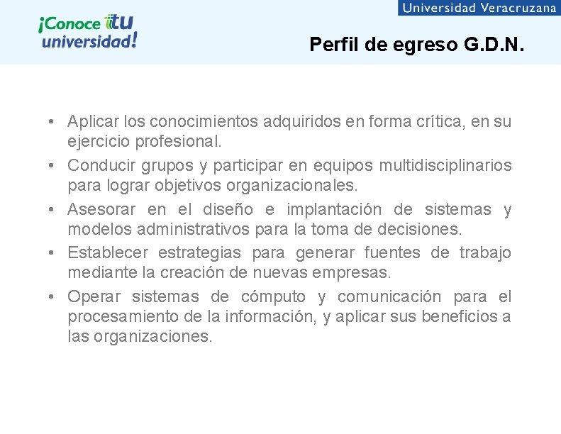 Perfil de egreso G. D. N. • Aplicar los conocimientos adquiridos en forma crítica,