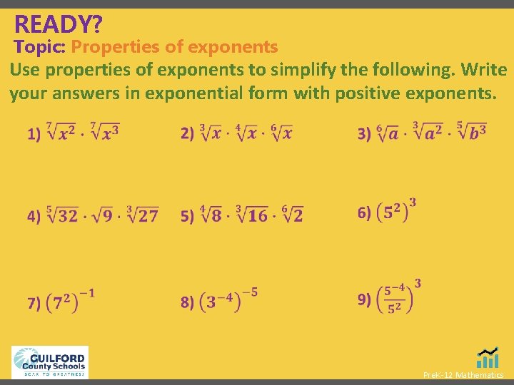 READY? Topic: Properties of exponents Use properties of exponents to simplify the following. Write