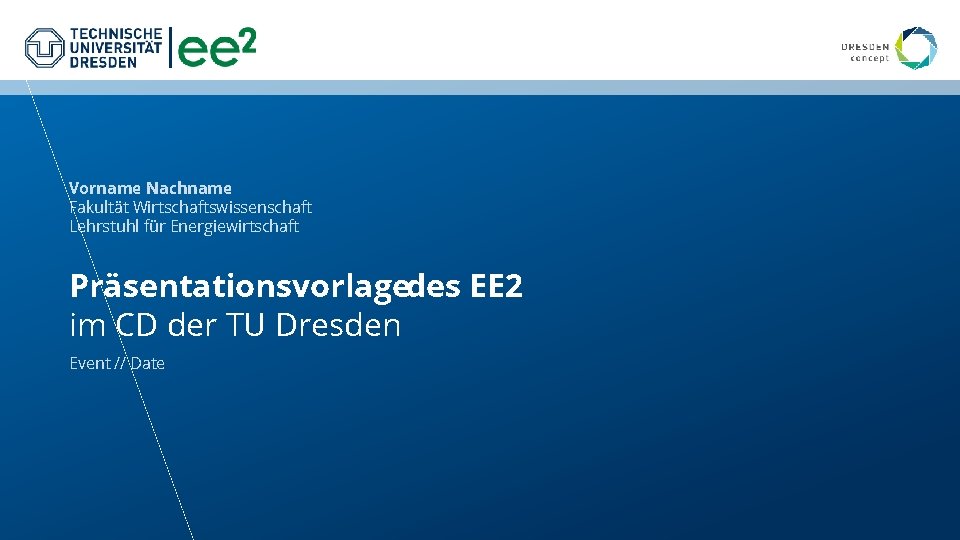 Vorname Nachname Fakultät Wirtschaftswissenschaft Lehrstuhl für Energiewirtschaft Präsentationsvorlagedes EE 2 im CD der TU