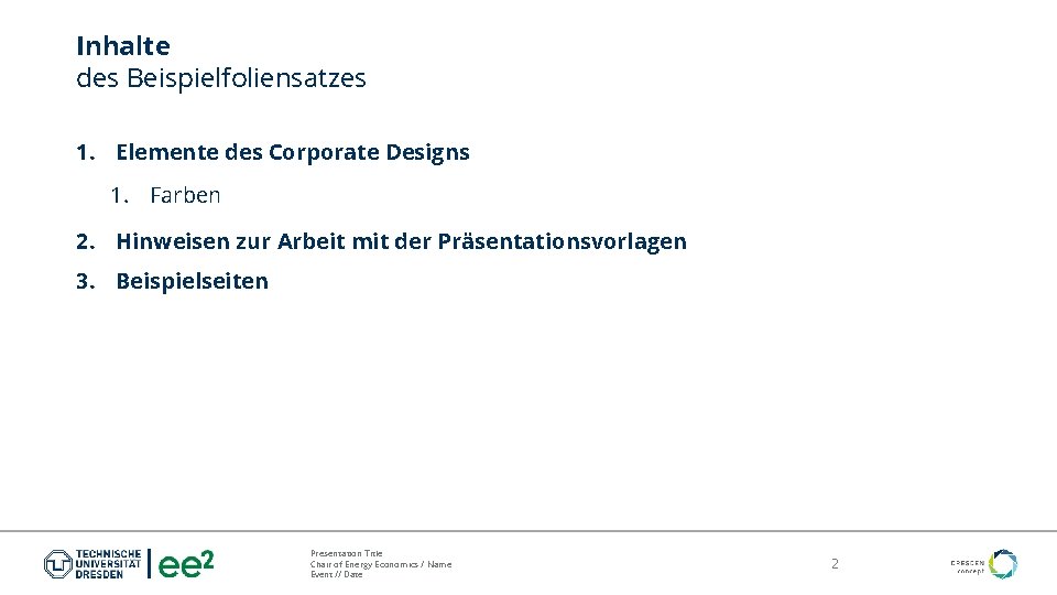 Inhalte des Beispielfoliensatzes 1. Elemente des Corporate Designs 1. Farben 2. Hinweisen zur Arbeit