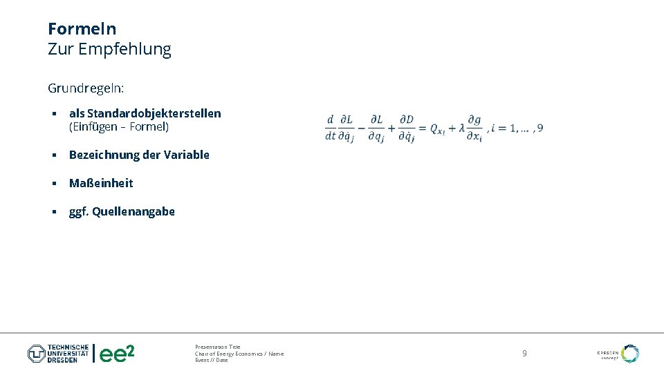 Formeln Zur Empfehlung Grundregeln: § als Standardobjekterstellen (Einfügen – Formel) § Bezeichnung der Variable