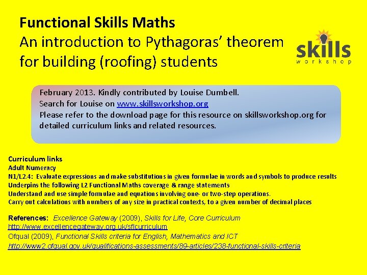 Functional Skills Maths An introduction to Pythagoras’ theorem for building (roofing) students February 2013.