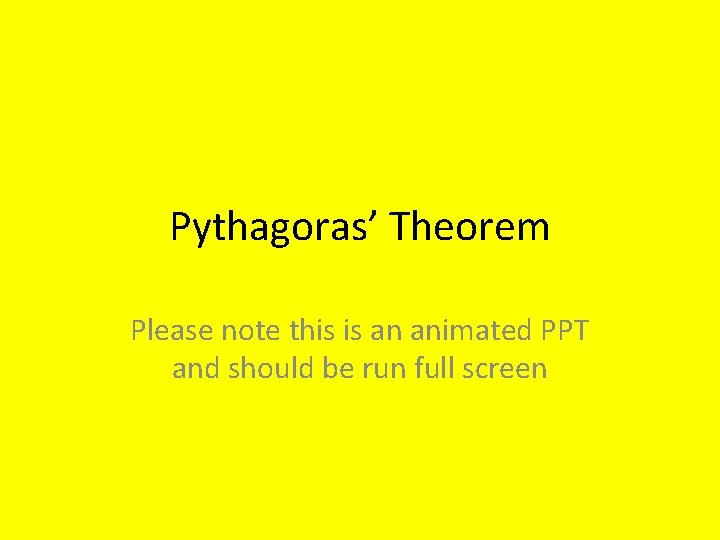Pythagoras’ Theorem Please note this is an animated PPT and should be run full