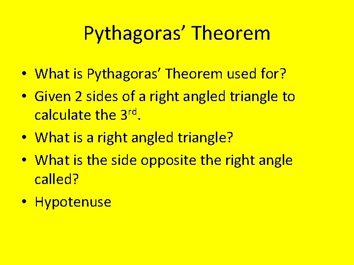 Pythagoras’ Theorem • What is Pythagoras’ Theorem used for? • Given 2 sides of