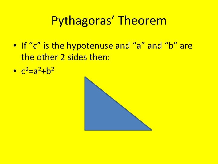 Pythagoras’ Theorem • If “c” is the hypotenuse and “a” and “b” are the