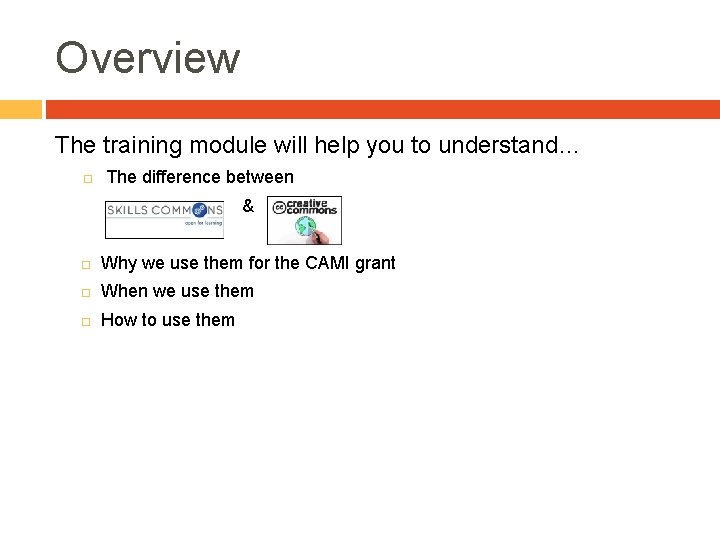 Overview The training module will help you to understand… The difference between & Why