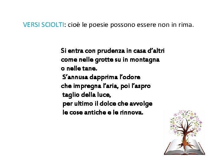 VERSI SCIOLTI: cioè le poesie possono essere non in rima. Si entra con prudenza