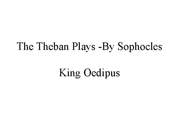 The Theban Plays -By Sophocles King Oedipus 
