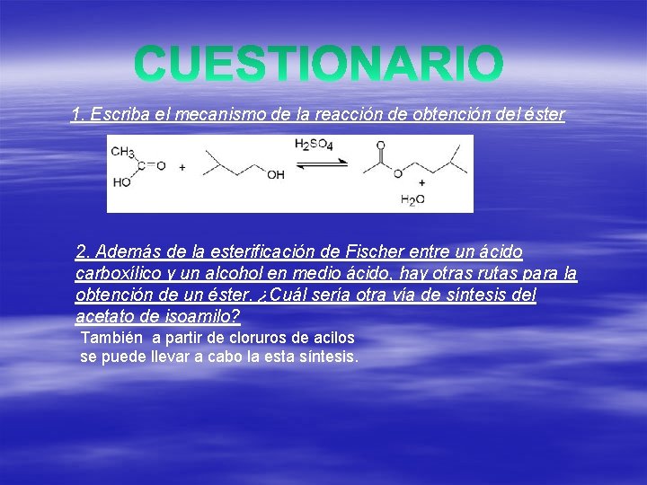 1. Escriba el mecanismo de la reacción de obtención del éster 2. Además de