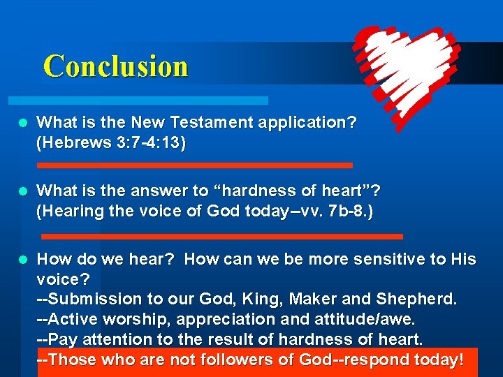 Conclusion l What is the New Testament application? (Hebrews 3: 7 -4: 13) l