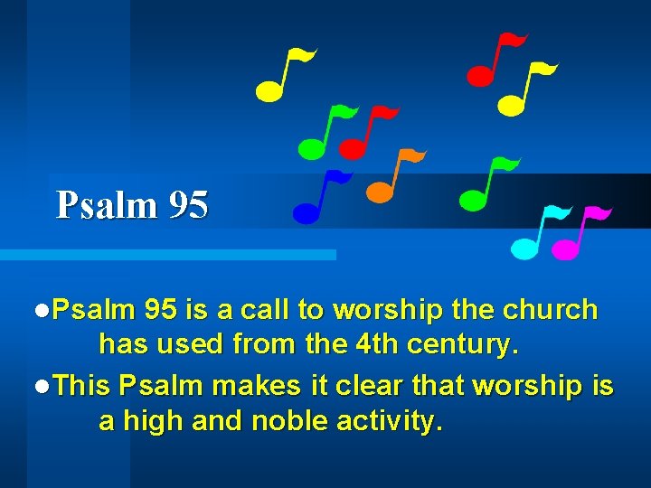 Psalm 95 l. Psalm 95 is a call to worship the church has used