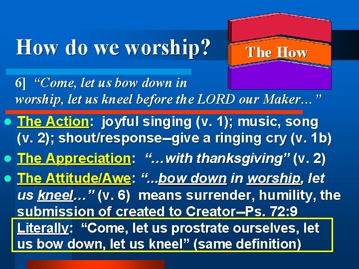 How do we worship? The How 6] “Come, let us bow down in worship,