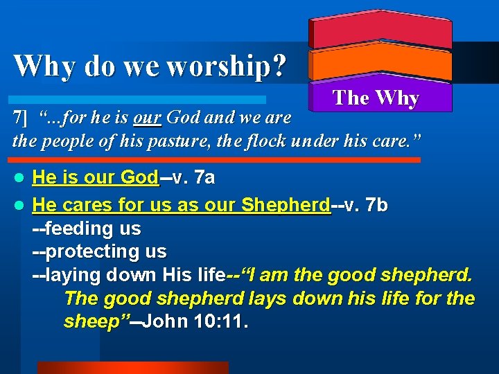 Why do we worship? The Why 7] “. . . for he is our