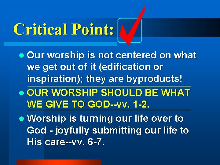 Critical Point: l Our worship is not centered on what we get out of Critical Point: l Our worship is not centered on what we get out of