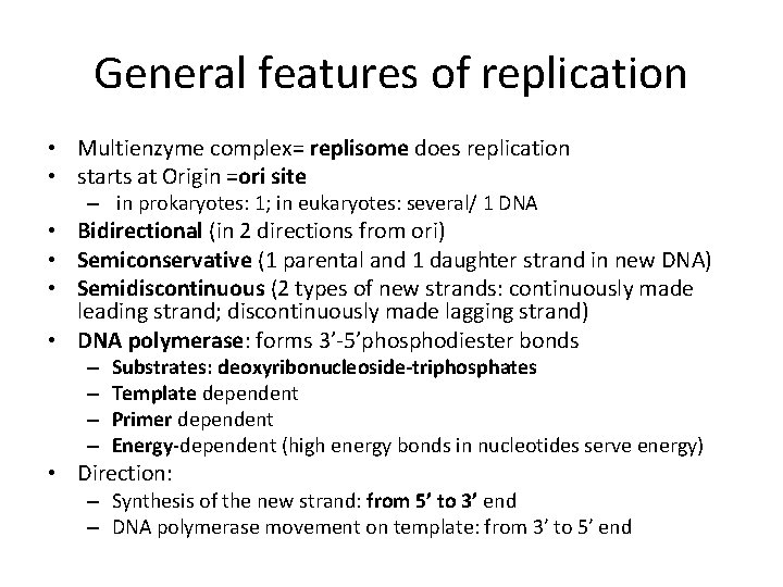 General features of replication • Multienzyme complex= replisome does replication • starts at Origin