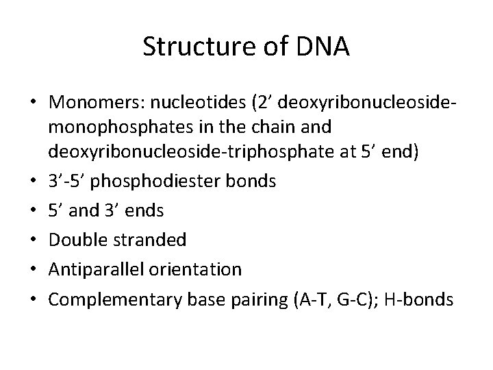 Structure of DNA • Monomers: nucleotides (2’ deoxyribonucleosidemonophosphates in the chain and deoxyribonucleoside-triphosphate at