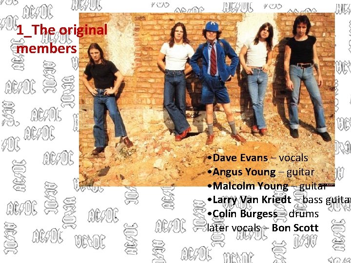1_The original members • Dave Evans – vocals • Angus Young – guitar •