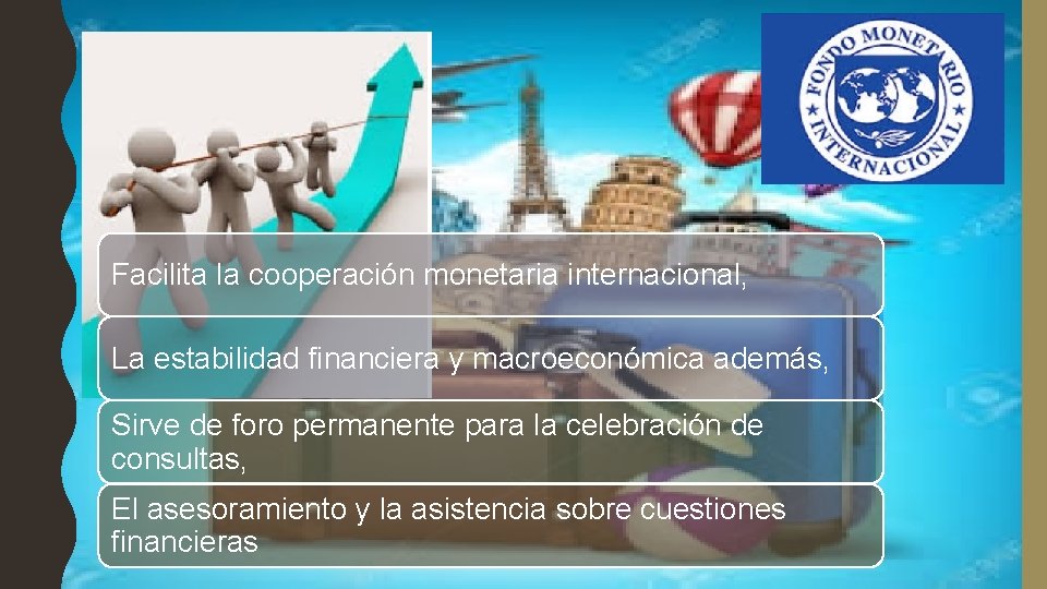 Facilita la cooperación monetaria internacional, La estabilidad financiera y macroeconómica además, Sirve de foro