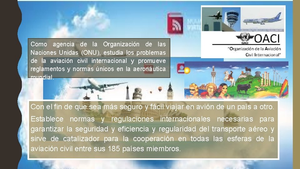 Como agencia de la Organización de las Naciones Unidas (ONU), estudia los problemas de