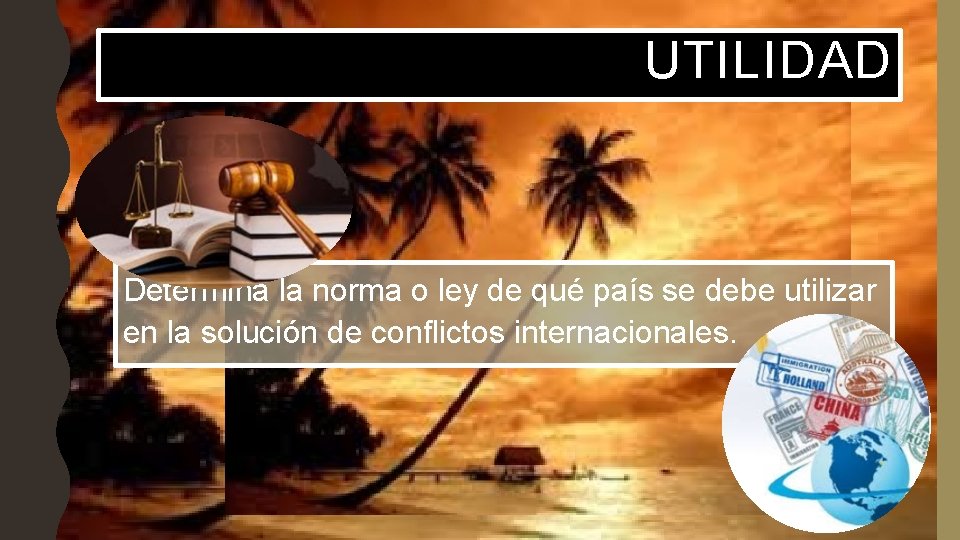 UTILIDAD Determina la norma o ley de qué país se debe utilizar en la