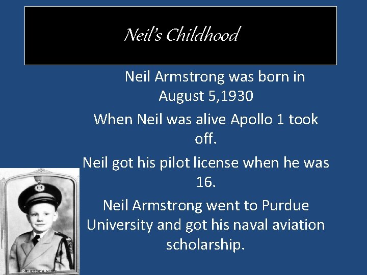 Neil’s Childhood Neil Armstrong was born in August 5, 1930 When Neil was alive