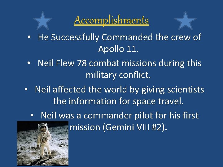 Accomplishments • He Successfully Commanded the crew of Apollo 11. • Neil Flew 78