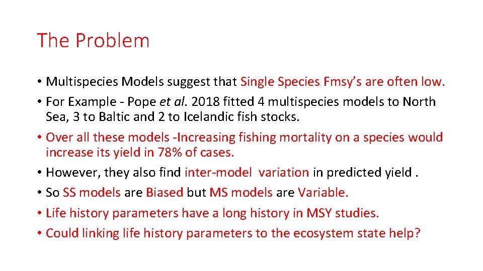 The Problem • Multispecies Models suggest that Single Species Fmsy’s are often low. •