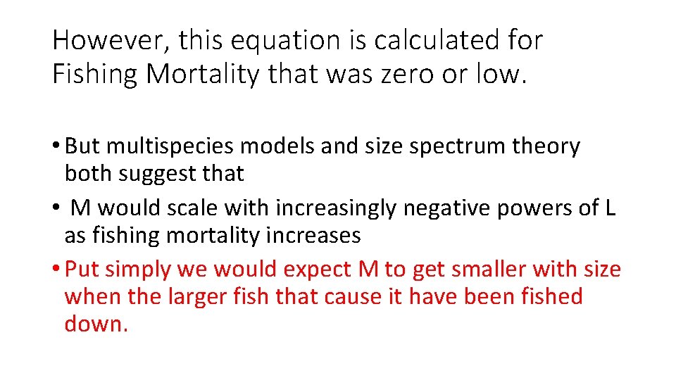 However, this equation is calculated for Fishing Mortality that was zero or low. •